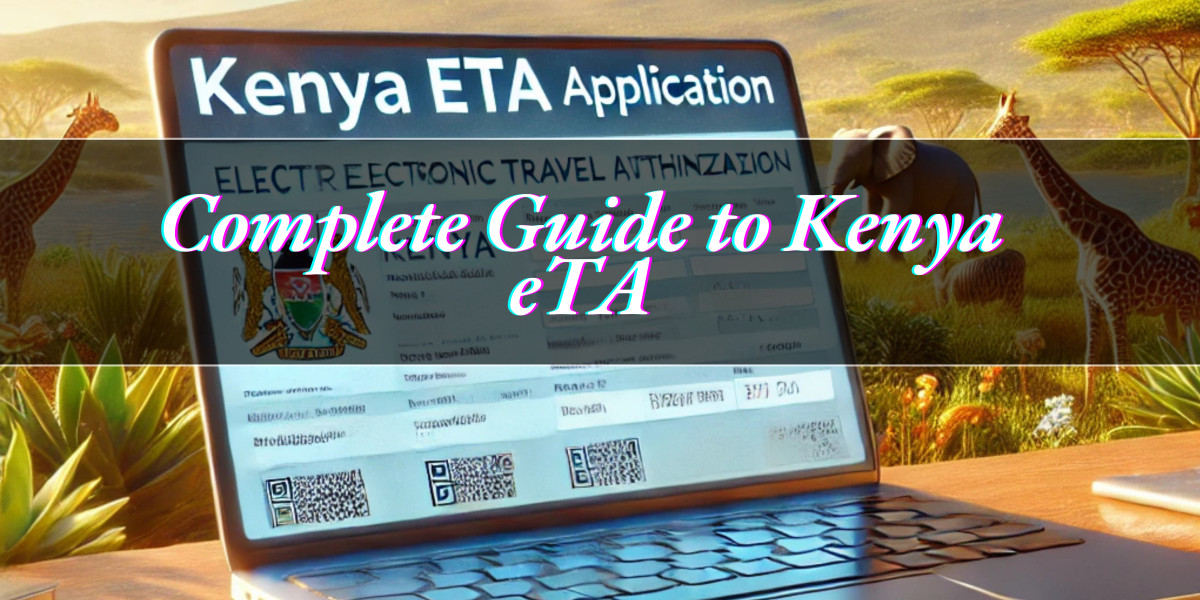 Complete Guide to Kenya eTA- Updates, Eligibility, and Application Process