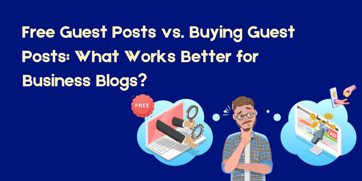 Free Guest Posts vs. Buying Guest Posts: What Works Better for Business Blogs?