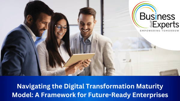 Navigating the Digital Transformation Maturity Model | Business Experts Gulf