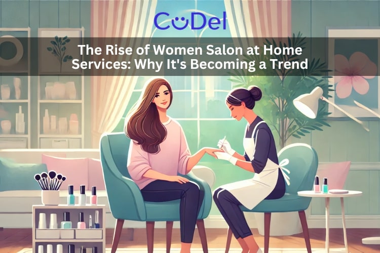 The Rise of Women Salon at Home Services: Why It’s Becoming a Trend – CuDel Delight Solution
