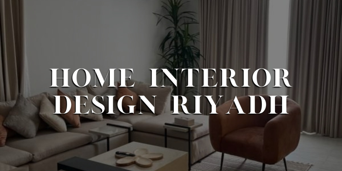 Home Interior Design in Riyadh: Transforming Spaces with Elegance and Functionality