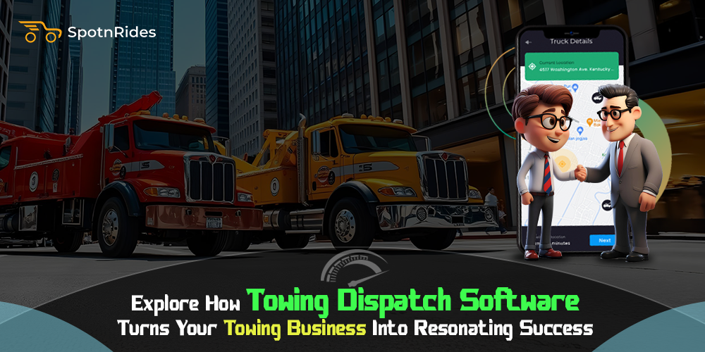 Explore How Towing Dispatch Software Turns Your Towing Business Into Resonating Success - SpotnRides