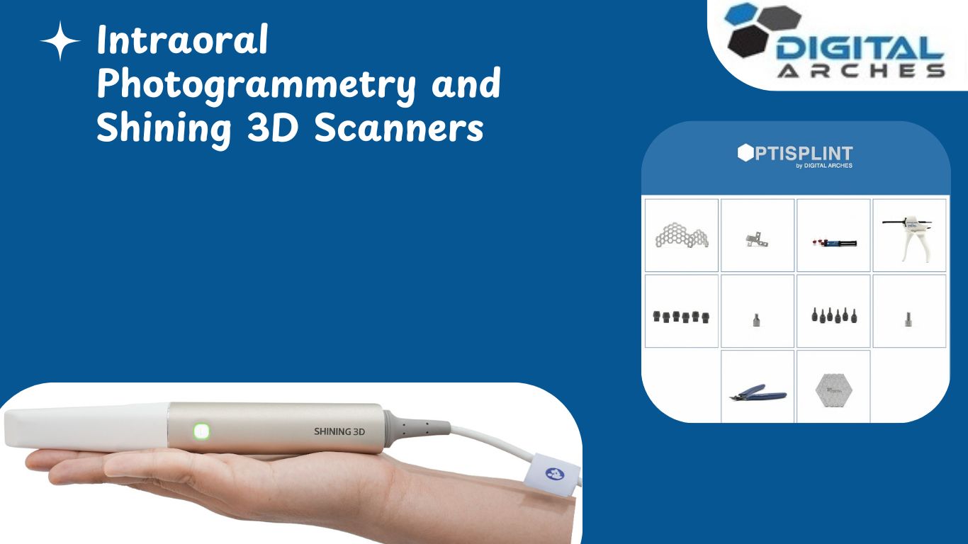 Exploring Dentistry with Intraoral Photogrammetry and Shining 3D Scann  – Digital Arches LLC