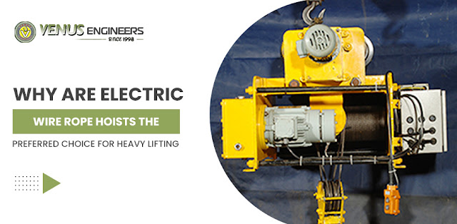 Why Are Electric Wire Rope Hoists the Preferred Choice for Heavy Lifting?