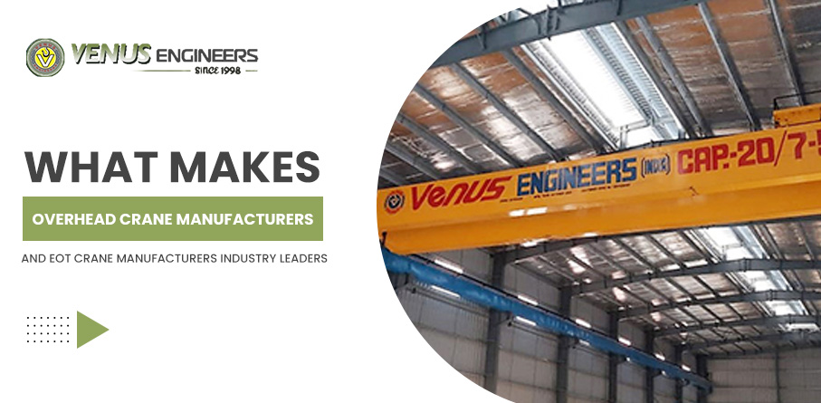 What Makes Overhead Crane Manufacturers and Eot Crane Manufacturers’ Industry Leaders? – Venus Engineers