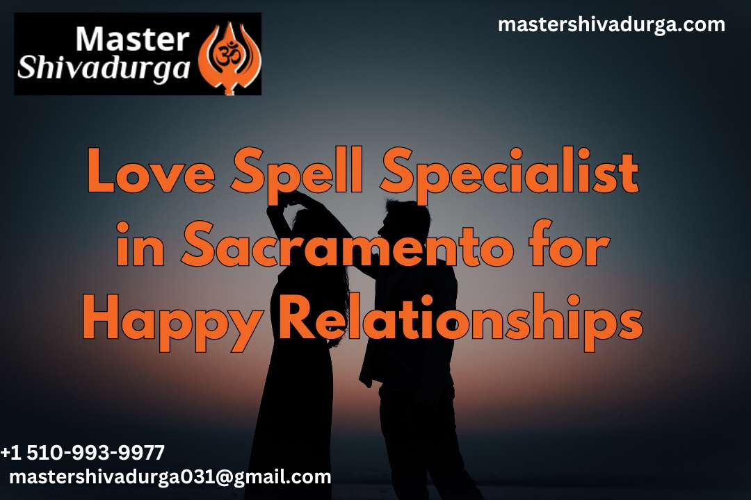 Love Spell Specialist in Sacramento