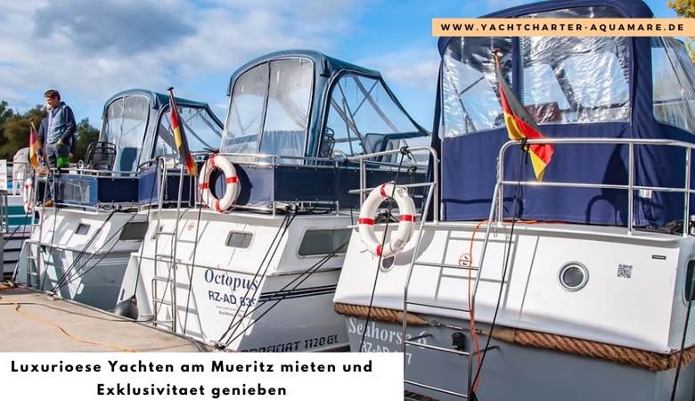 Luxurioese Yachten am Mueritz mieten und Exklusivitaet genieben – Yachtcharter Aquamare