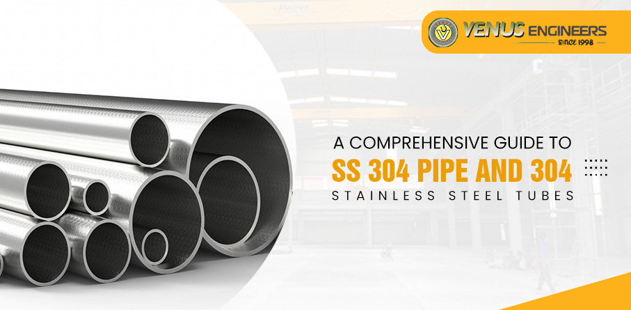 A Comprehensive Guide to Ss 304 Pipe and 304 Stainless Steel Tubes