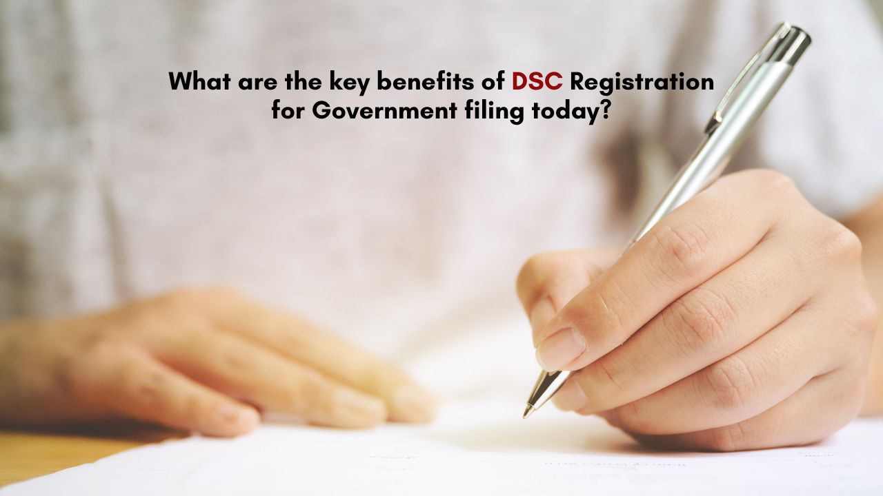 Key benefits of DSC Registration for Government filing today