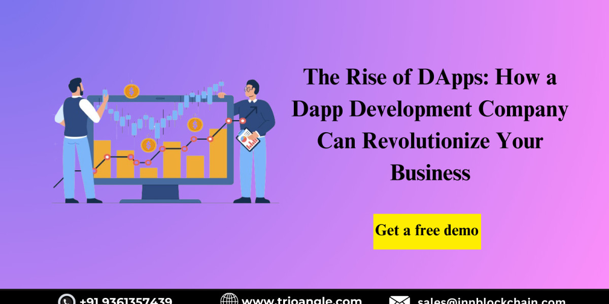 The Rise of DApps: How a Dapp Development Company Can Revolutionize Your Business