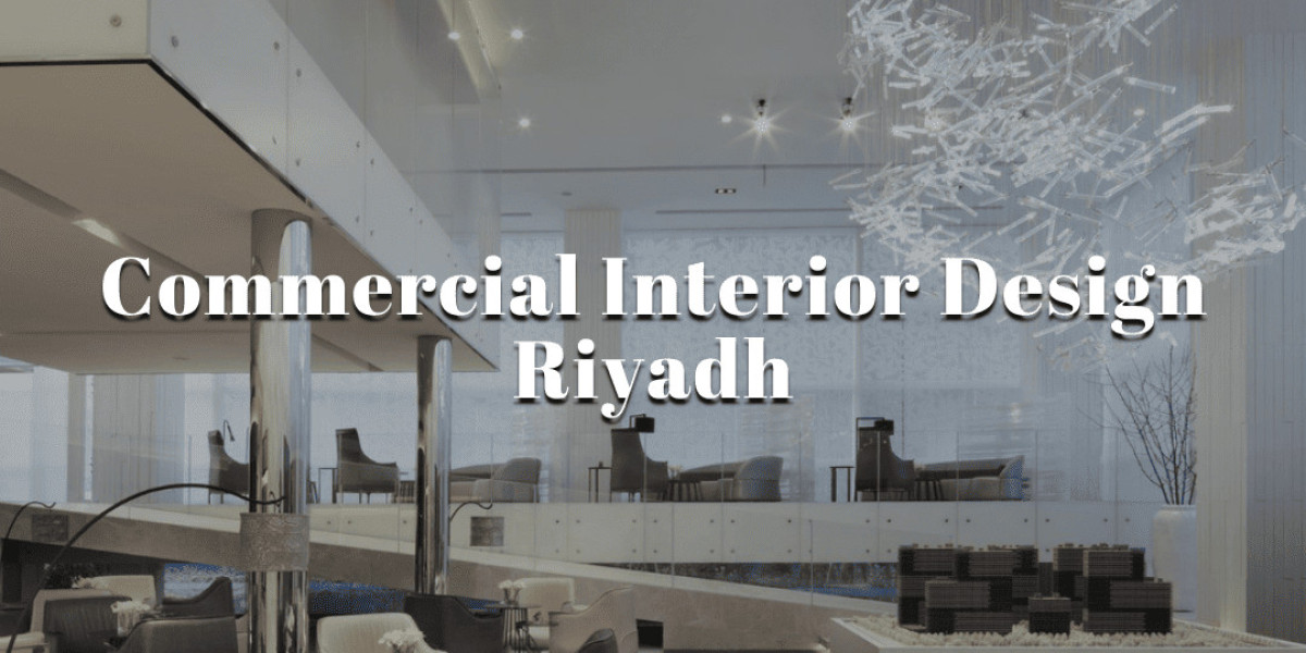 Commercial Interior Design Riyadh: Transforming Your Business Space