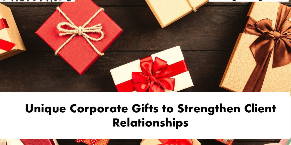 Unique Corporate Gifts to Strengthen Client Relationships
