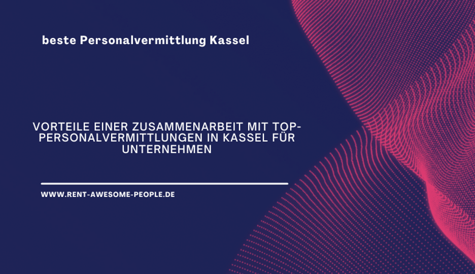 Vorteile einer Zusammenarbeit mit Top-Personalvermittlungen in Kassel für Unternehmen