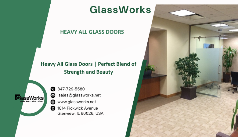 Glass Works — Heavy All Glass Doors | Perfect Blend of Strength and Beauty
