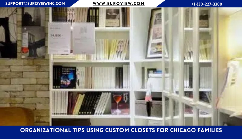 Euroview — Organizational Tips Using Custom Closets for Chicago Families