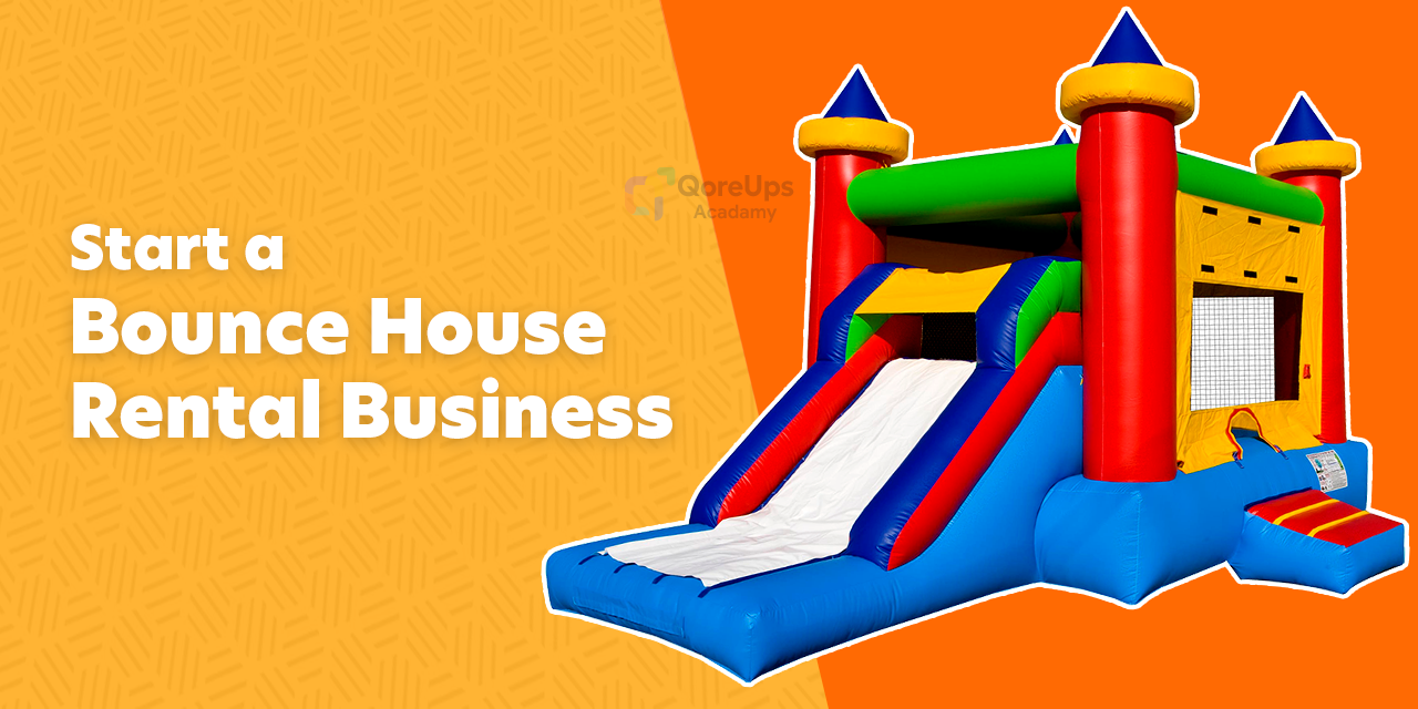 How To Start A Bounce House Rental Business - QoreUps Marketplace Academy