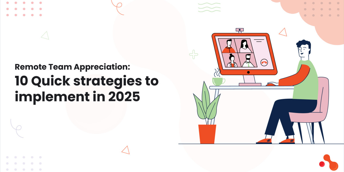 Remote Team Appreciation: 10 Quick strategies to implement in 2025