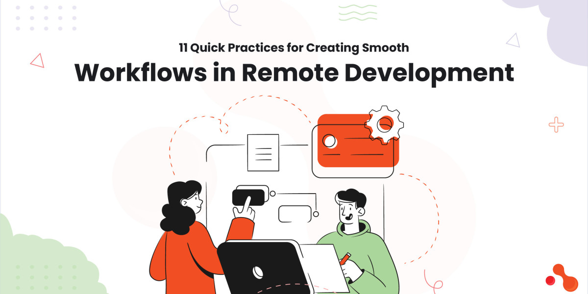 11 Quick Practices for Creating Smooth Workflows in Remote Development