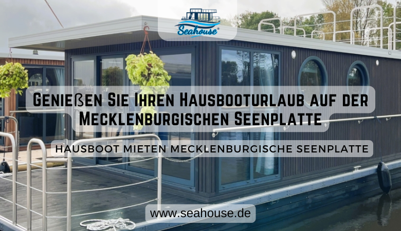 Seahouse — Genießen Sie Ihren Hausbooturlaub auf der Mecklenburgischen Seenplatte