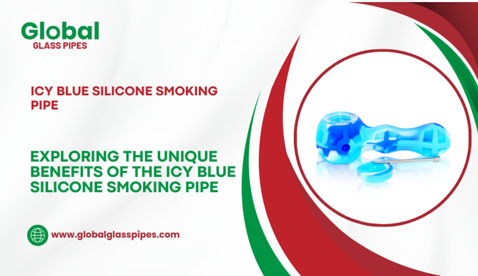 Exploring the Unique Benefits of the Icy Blue Silicone Smoking Pipe