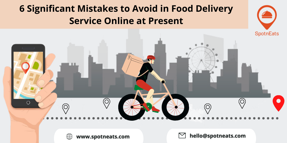 6 Significant Mistakes to Avoid in Food Delivery Service Online at Present - SpotnEats