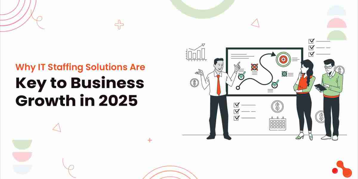 Why IT Staffing Solutions Are Key to Business Growth in 2025