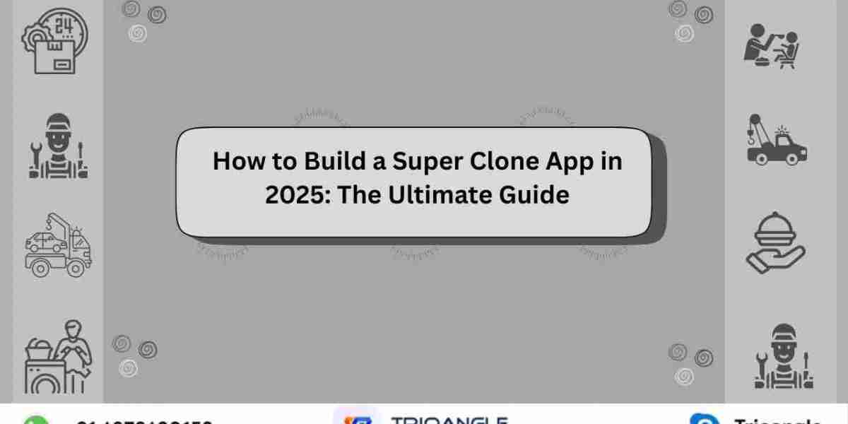 How to Build a Super Clone App in 2025: The Ultimate Guide