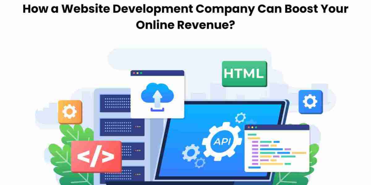 How a Website Development Company Can Boost Your Online Revenue?