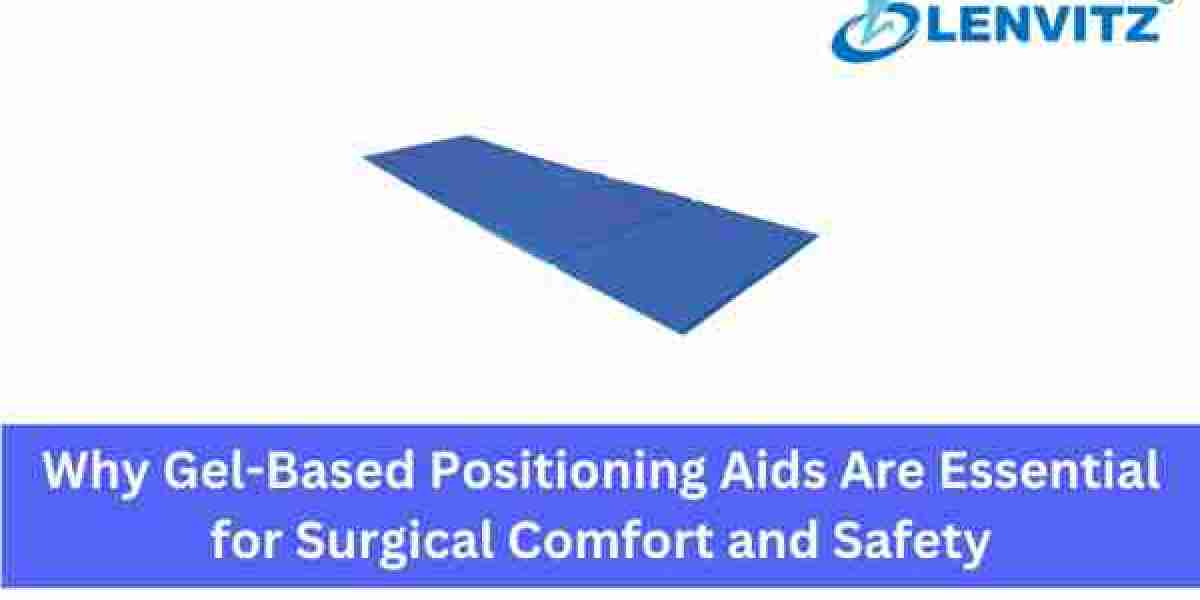 Why Gel-Based Positioning Aids Are Essential for Surgical Comfort and Safety