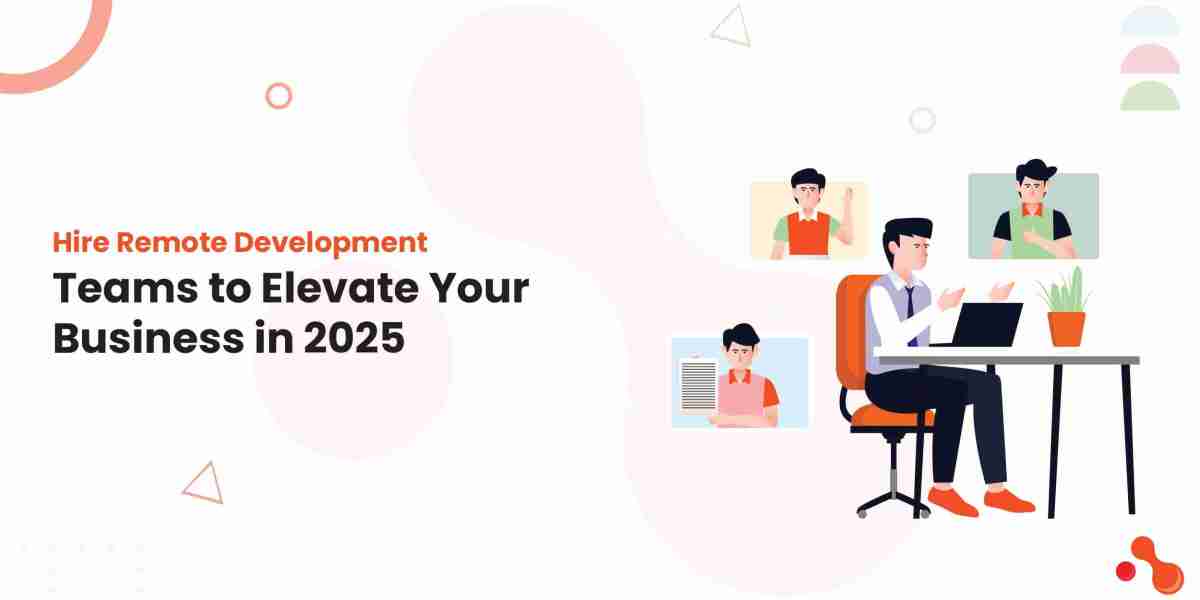 Hire Remote Development Teams to Elevate Your Business in 2025