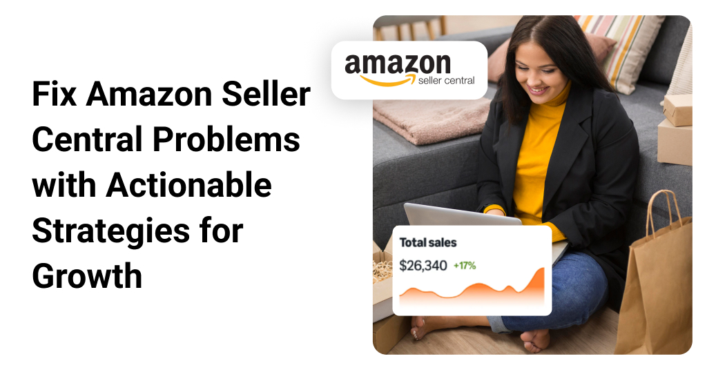 How to Fix Common Amazon Seller Central Problems and Drive Growth | Data4Amazon