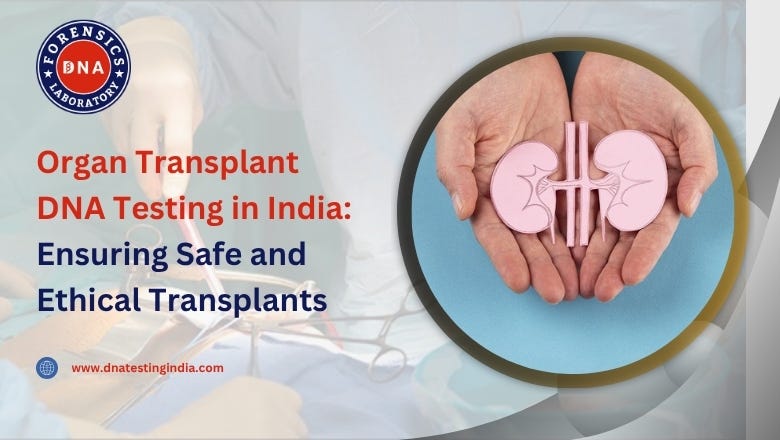 Organ Transplant DNA Tests in India — Ensuring Safe & Ethical Transplants | by Dnatetingindia | Aug, 2025 | Medium
