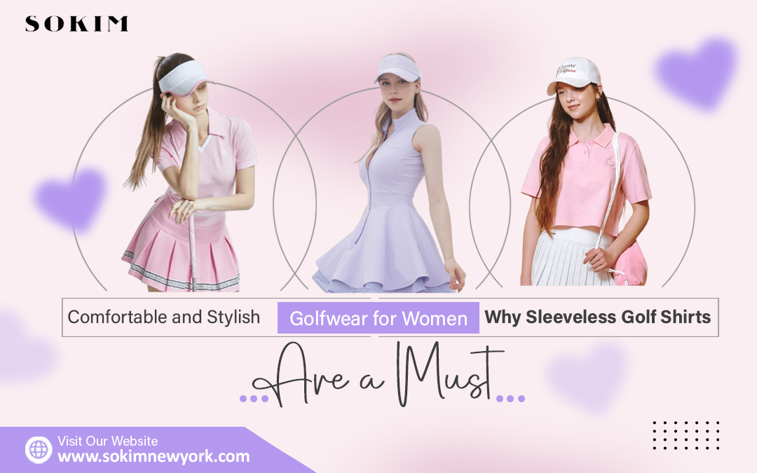 Comfortable and Stylish Golfwear for Women — Why Sleeveless Golf Shirts Are a Must – Sokim New York