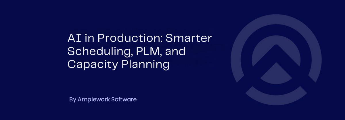 AI in Production: Streamlining Scheduling, PLM, and Capacity Planning