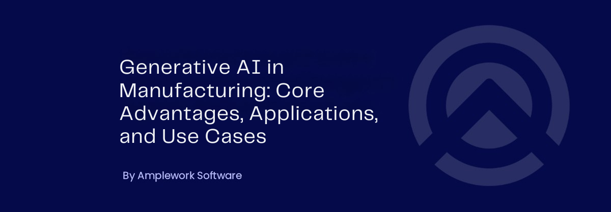 Generative AI in Manufacturing: Benefits, Applications, Use Cases