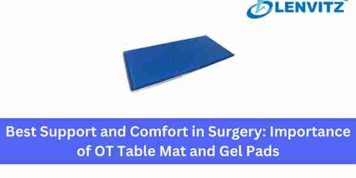 Best Support and Comfort in Surgery: Importance of OT Table Mat and Gel Pads