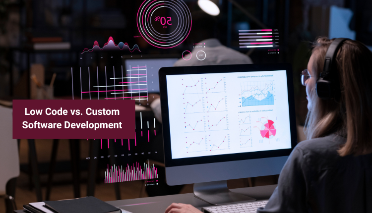 Low-Code vs. Fully Custom Development: Which is Right for Your Business?