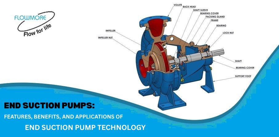End Suction Pumps: Features, Benefits, and Applications of End Suction Pump Technology