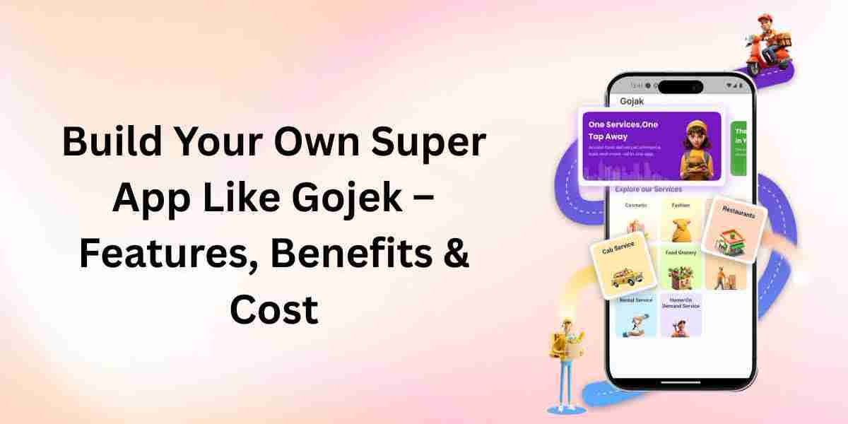 Build Your Own Super App Like Gojek – Features, Benefits & Cost