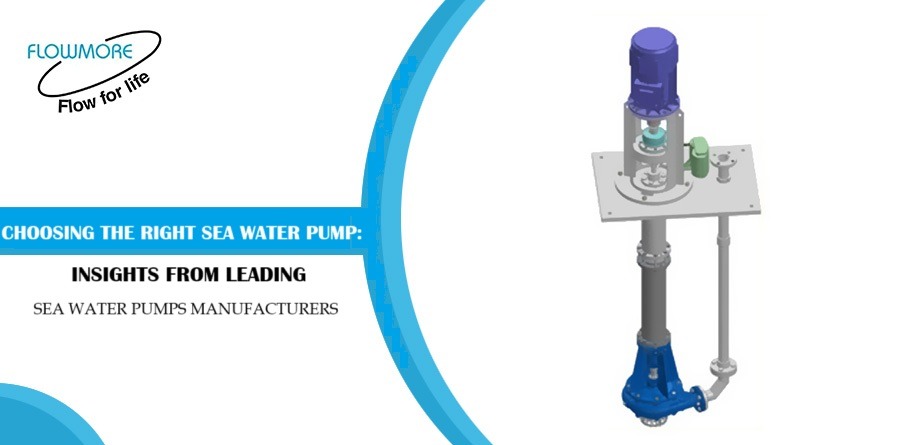 Choosing the right sea water pump: Insights from leading sea water pumps manufacturers