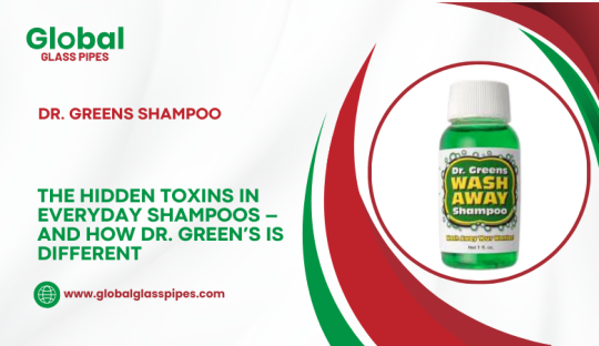 Global Glass Pipes — The Hidden Toxins in Everyday Shampoos and How Dr. Green’s Is Different