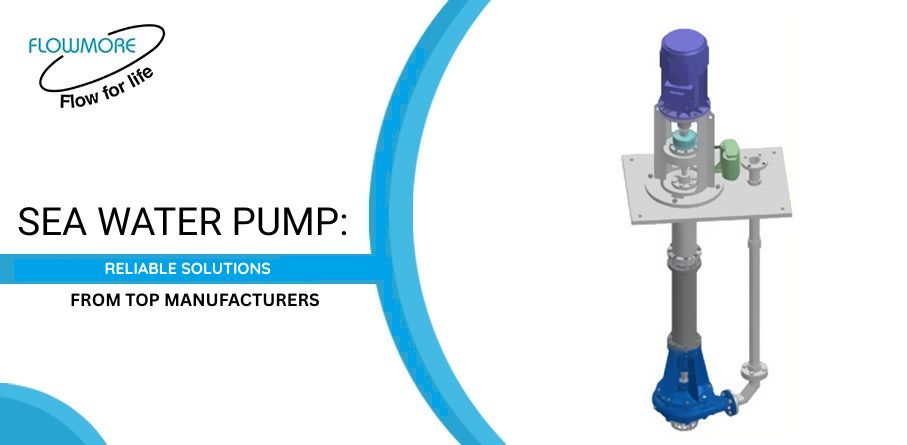 Sea Water Pump: Reliable Solutions from Top Manufacturers