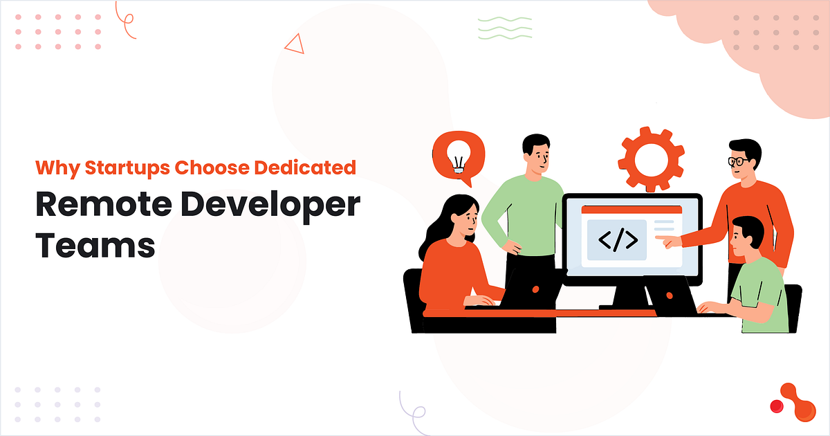 Why Startups Choose Dedicated Remote Developer Teams? | by Mukesh Ram | Sep, 2025 | Medium