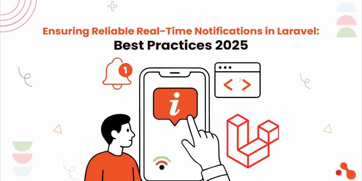 Ensuring Reliable Real-Time Notifications in Laravel: Best Practices 2025