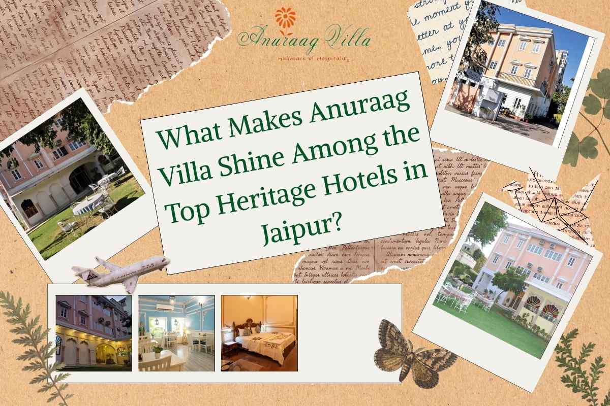 What Makes Anuraag Villa Shine Among the Top Heritage Hotels in Jaipur?