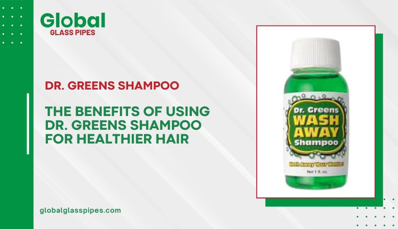 The Benefits of Using Dr. Greens Shampoo for Healthier Hair – globalglasspipes