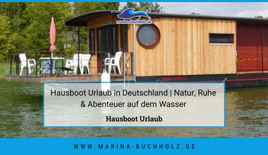 Hausboot Urlaub in Deutschland | Natur, Ruhe & Abenteuer auf dem Wasser
