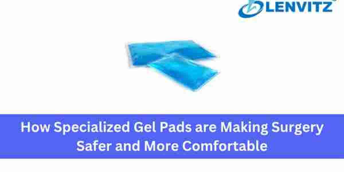 How Specialized Gel Pads are Making Surgery Safer and More Comfortable