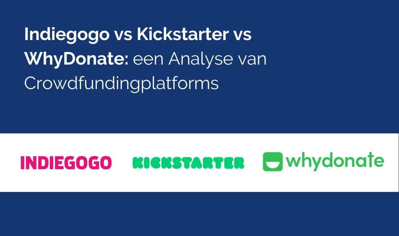 Kickstarter Vs Indiegogo Vs WhyDonate - Analyse Van Crowdfunding Platforms