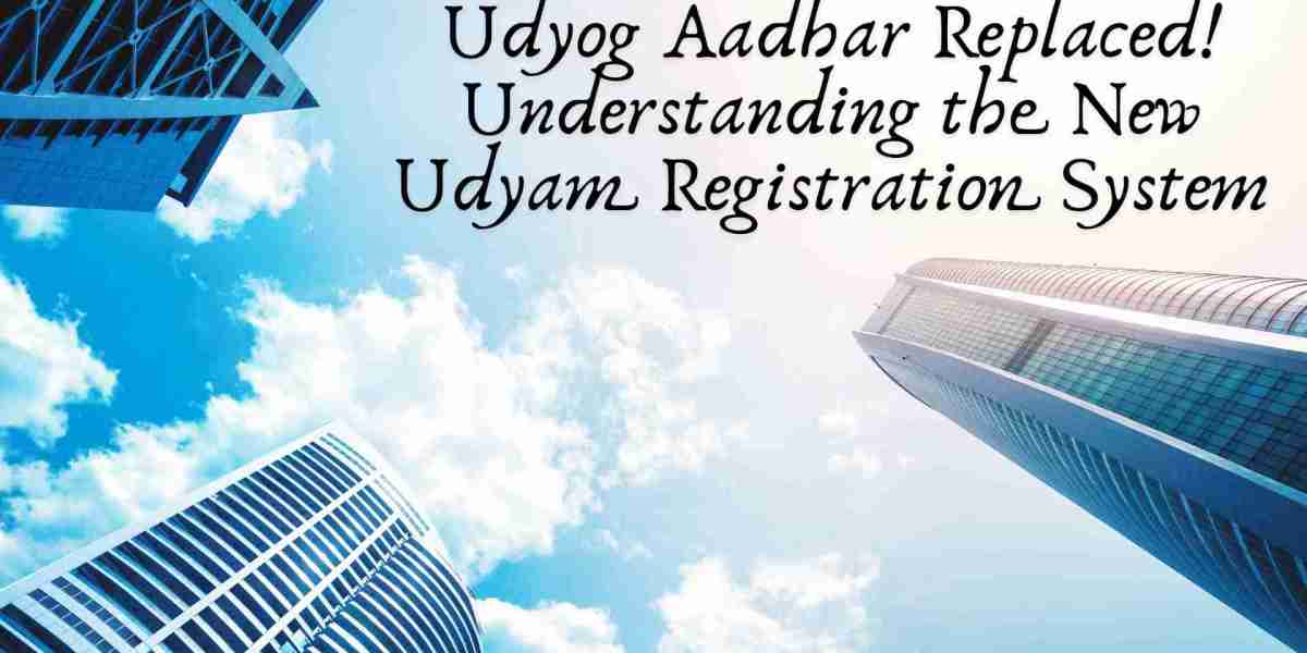 Udyog Aadhar Replaced! Understanding the New Udyam Registration System